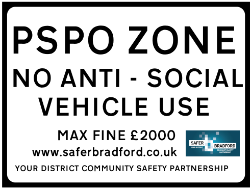 PSPO Zone. No anti-social vehicle use. Max fine £2000. www.saferbradford.co.uk your district community safety partnership.